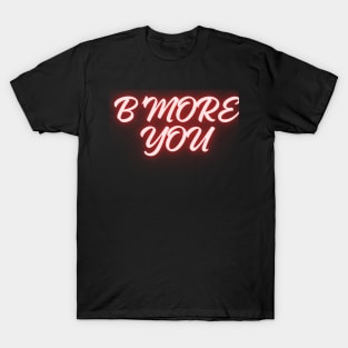 B'MORE YOU DESIGN T-Shirt